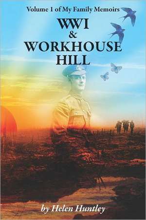 World War 1 and Workhouse Hill de Helen Huntley