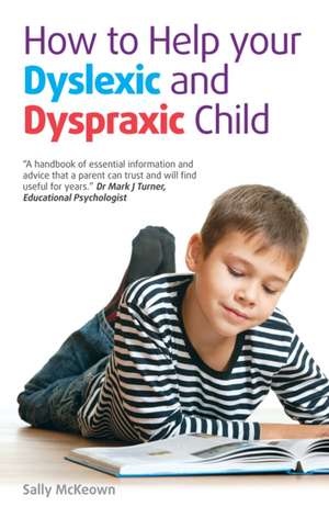 How to Help Your Dyslexic and Dyspraxic Child de Sally Mckeown