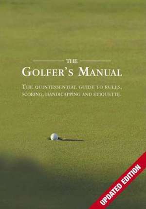 The Golfer's Manual: The Quintessential Guide to Rules, Scoring, Handicapping and Etiquette de Paige Warr