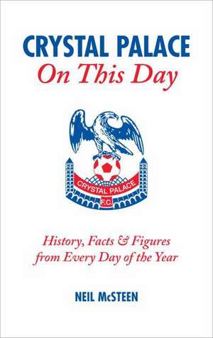 Crystal Palace On This Day de Neil McSteen