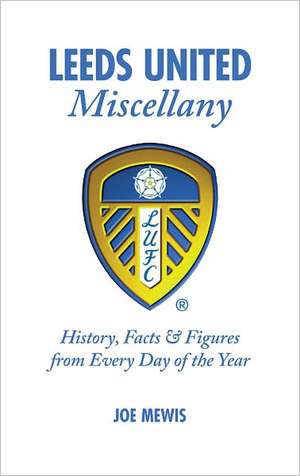 Leeds United Miscellany de Joe Mewis