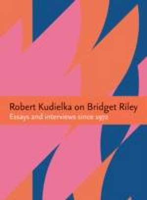 Kudielka, R: Robert Kudielka on Bridget Riley de Robert Kudielka