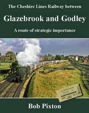 The Cheshire Lines Railway between Glazebrook and Godley de BOB PIXTON