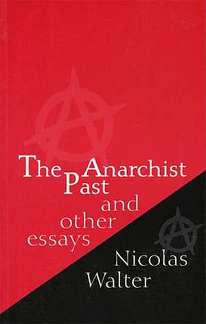 The Anarchist Past: And Other Essays de Nicolas Walter