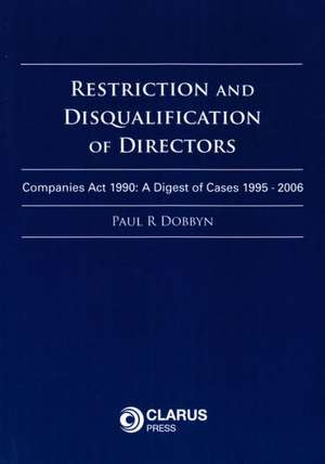 Restriction and Disqualification of Directors: A Digest of Cases 1995-2006 de Paul Dobbyn