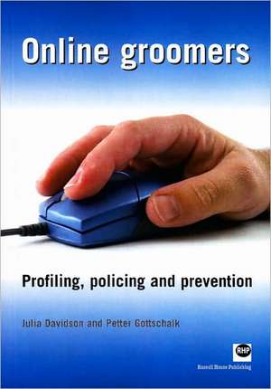 Online Groomers: Profiling, Policing and Prevention de Julia Davidson