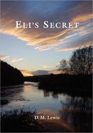 Eli's Secret de D. M. Lewis