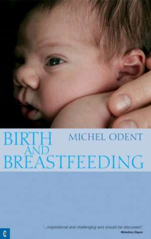 Birth and Breastfeeding de Michel Odent