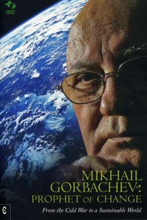 Mikhail Gorbachev: From the Cold War to a Sustainable World de Green Cross International