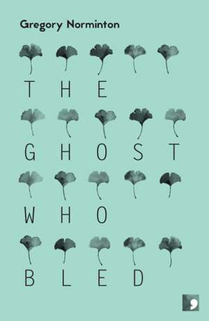 The Ghost Who Bled de Gregory Norminton