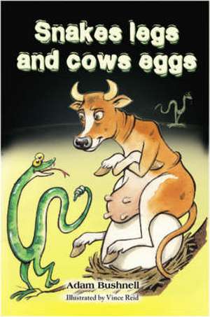 Snakes Legs and Cows Eggs de Adam Bushnell