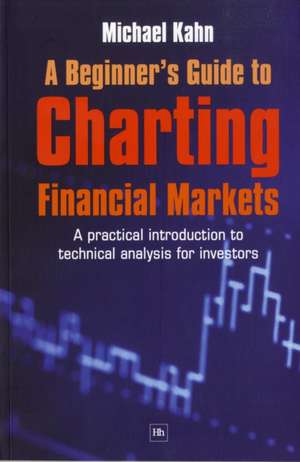 A Beginner's Guide to Charting Financial Markets de Michael Kahn