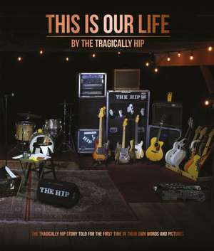 This Is Our Life de Tragically Hip