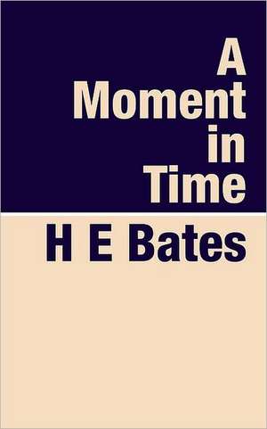 A Moment in Time de H E Bates