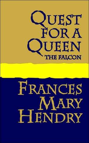 Quest for a Queen: The Falcon de Frances Mary Hendry