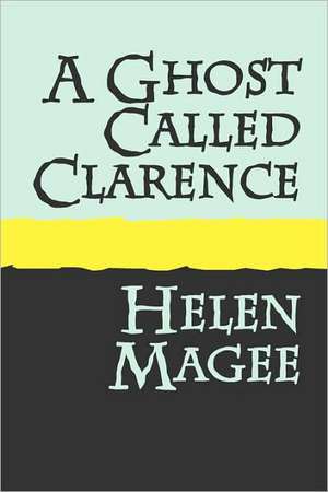 A Ghost Called Clarence Large Print de Helen Magee