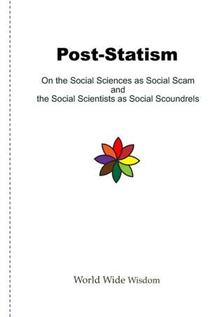 Post-Statism: On the Social Sciences as Social Scam and the Social Scientists as Social Scoundrels de Gian Piero De Bellis