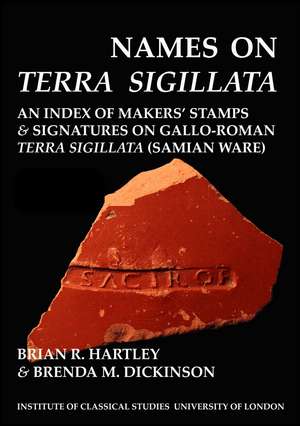 Names on Terra Sigillata. Volume 1 (A to AXO) (BICS Supplement 102.1) de Brian R. Hartley