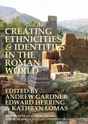 Creating Ethnicities & Identities in the Roman World de Andrew Gardner