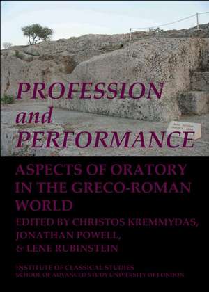 Profession and Performance: Aspects of oratory in the Greco-Roman world de Christos Kremmydas