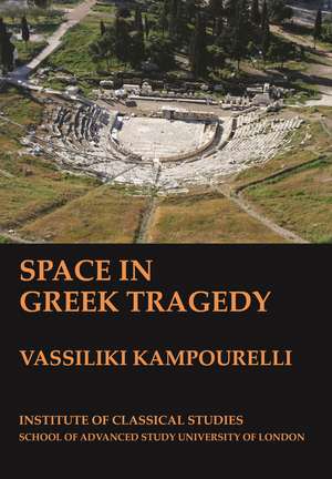 Space in Greek Tragedy (BICS Supplement 131) de Vassiliki Kampourelli