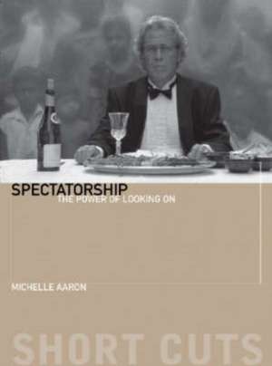 Spectatorship – The Power of Looking On de Michele Aaron