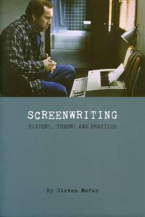 Screeenwriting – History, Theory and Practice de Steven Maras