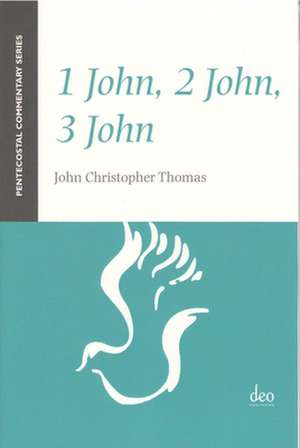 1 John, 2 John, 3 John: A Pentecostal Commentary de John Christopher Thomas