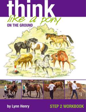 Think Like a Pony on the Ground: Work Book Bk. 2 de Lynn Henry