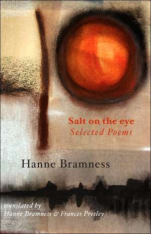 Salt on the Eye. Selected Poems de Hanne Bramness