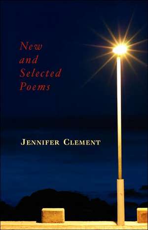 New and Selected Poems de Jennifer Clement