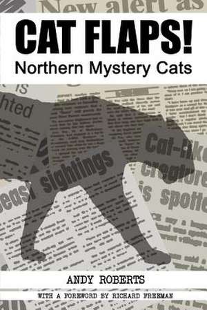 Cat Flaps! Northern Mystery Cats de Andy Roberts