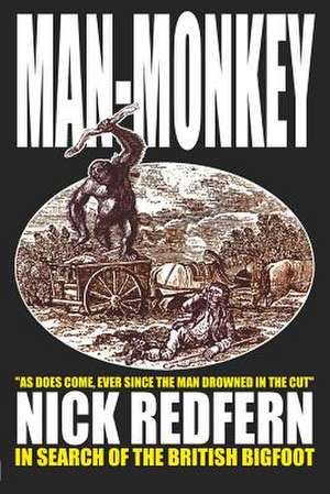 Man-Monkey - In Search of the British Bigfoot de Nick Redfern