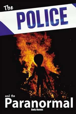 Police and the Paranormal de Andy Owens