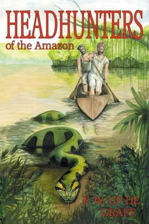 Head Hunters of the Amazon (Annotated Edition) de Fritz W. Up De Graff