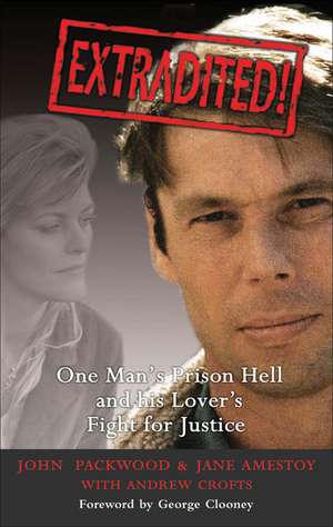 Extradited!: One Man's Prison Hell and His Lover's Fight for Justice de John Packwood