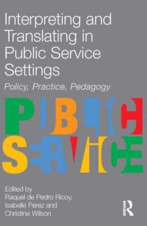 Interpreting and Translating in Public Service Settings de Raquel De Pedro Ricoy