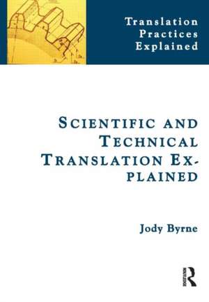 Scientific and Technical Translation Explained: A Nuts and Bolts Guide for Beginners de Jody Byrne