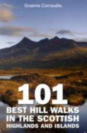 101 Best Hill Walks in the Scottish Highlands and Islands de Graeme Cornwallis