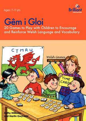 Gem I Gloi - 20 Games to Play with Children to Encourage and Reinforce Welsh Language and Vocabulary: Viral Change in Action. de Kathy Williams