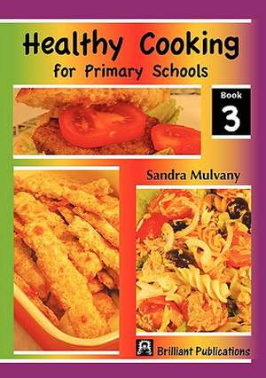 Healthy Cooking for Primary Schools-Book 3 de Sandra Mulvany