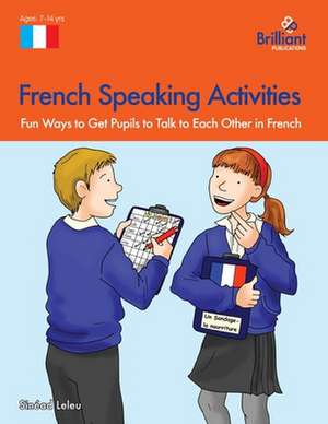 French Speaking Activities-Fun Ways to Get Ks2 Pupils to Talk to Each Other in French de Sin Ad Leleu