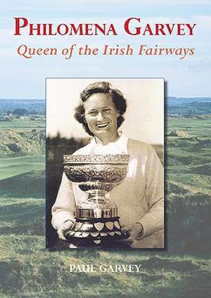 Philomena Garvey: Queen of the Irish Fairways de Paul Garvey