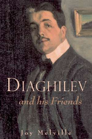 Diaghilev and Friends de Joy Melville