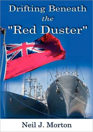 Drifting Beneath the Red Duster de Neil J. Morton