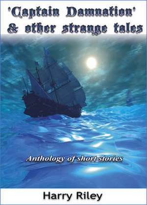 Captain Damnation and Other Strange Tales de Harry Riley