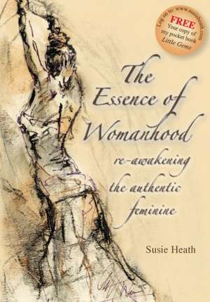 The Essence of Womanhood - Re-Awakening the Authentic Feminine: The Fortifications of Sir William Jervois, Royal Engineer 1821-1897 de Susie Heath