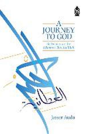 A Journey to God: Reflections on the Hikam of Ibn Ata'illah de Jasser Auda