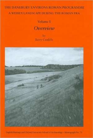 The Danebury Environs Roman Programme: A Wessex Landscape During the Roman Era de Barry Cunliffe