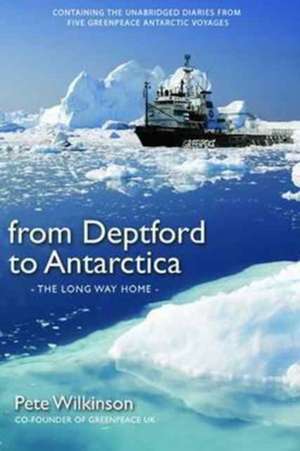 Wilkinson, P: From Deptford to Antarctica de Pete Wilkinson